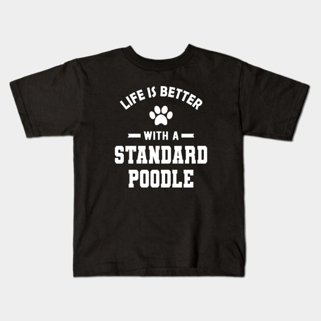 Standard Poodle Dog - Life is better with a standard poodle Kids T-Shirt by KC Happy Shop